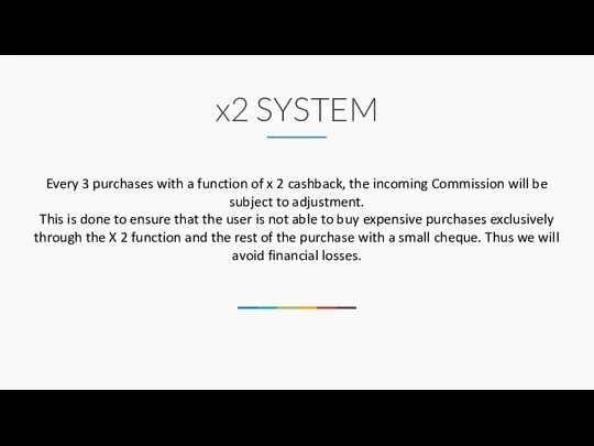 x2 SYSTEM Every 3 purchases with a function of x 2 cashback,