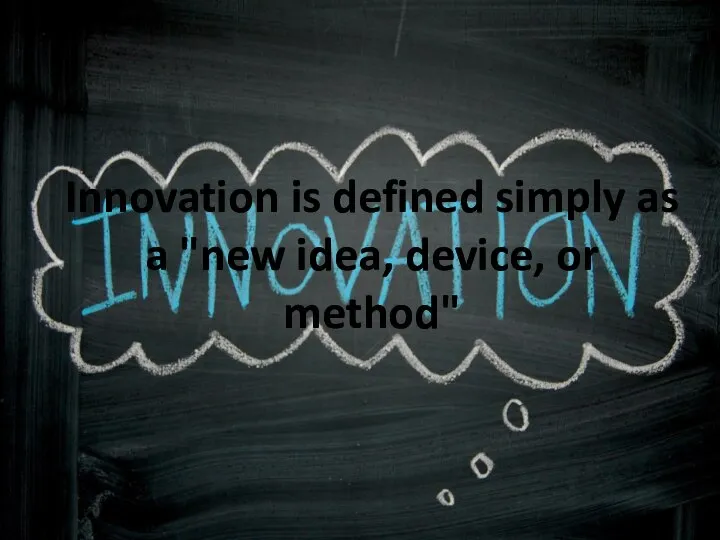 Innovation is defined simply as a "new idea, device, or method"