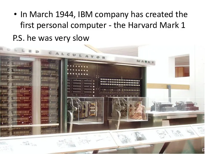 In March 1944, IBM company has created the first personal computer -