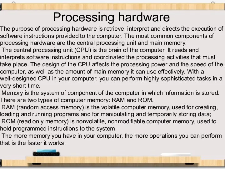 The purpose of processing hardware is retrieve, interpret and directs the execution