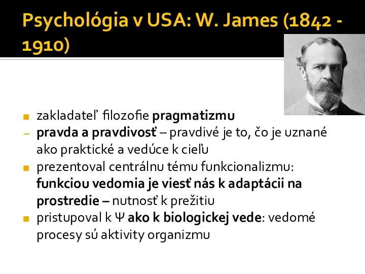 Psychológia v USA: W. James (1842 - 1910) zakladateľ filozofie pragmatizmu pravda