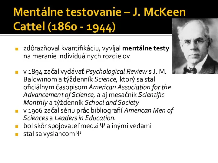 Mentálne testovanie – J. McKeen Cattel (1860 - 1944) zdôrazňoval kvantifikáciu, vyvíjal