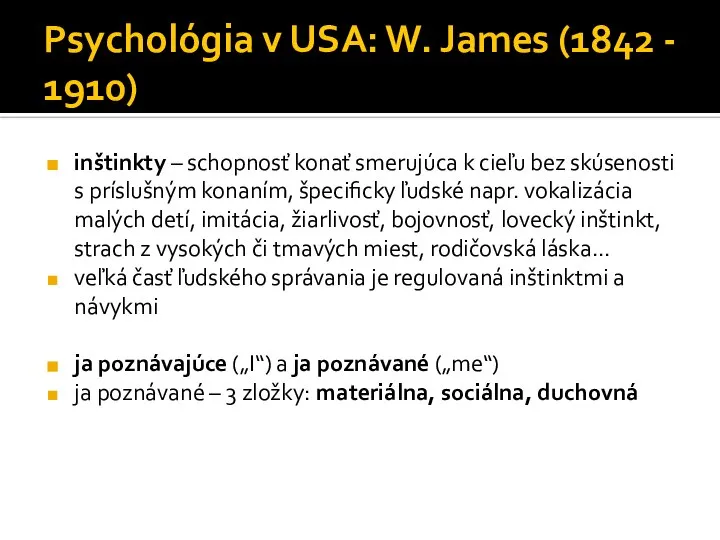 Psychológia v USA: W. James (1842 - 1910) inštinkty – schopnosť konať