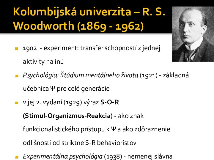 Kolumbijská univerzita – R. S. Woodworth (1869 - 1962) 1902 - experiment: