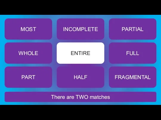 There are TWO matches ENTIRE MOST INCOMPLETE PARTIAL WHOLE FULL PART HALF FRAGMENTAL