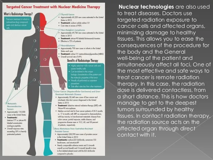 Nuclear technologies are also used to treat diseases. Doctors use targeted radiation