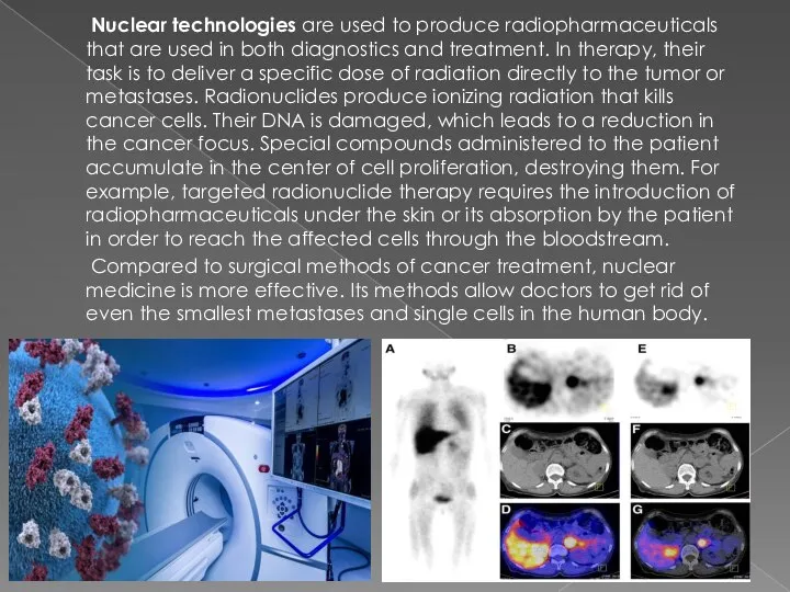 Nuclear technologies are used to produce radiopharmaceuticals that are used in both