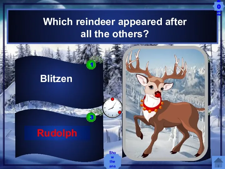 Blitzen Rudolph Vixen Donner Which reindeer appeared after all the others? Show