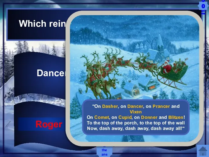 Dancer Roger Comet Dasher Which reindeer does not belong below? Show the answer Roger 30 points