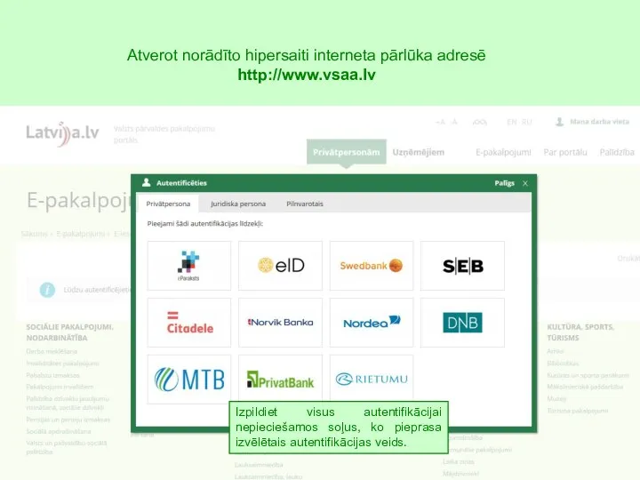 Atverot norādīto hipersaiti interneta pārlūka adresē http://www.vsaa.lv Izpildiet visus autentifikācijai nepieciešamos soļus,