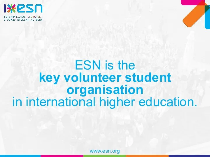 ESN is the key volunteer student organisation in international higher education.