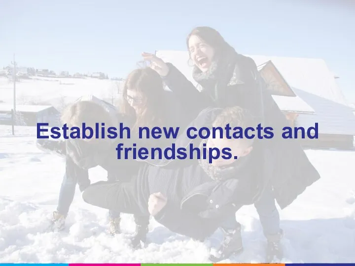 Establish new contacts and friendships.