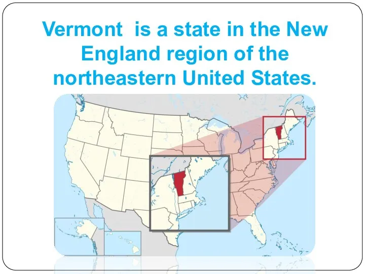 Vermont is a state in the New England region of the northeastern United States.