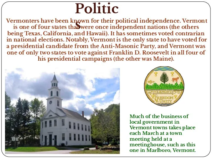 Politics Vermonters have been known for their political independence. Vermont is one