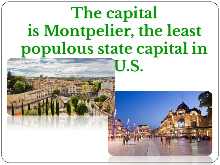 The capital is Montpelier, the least populous state capital in the U.S.