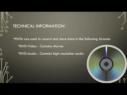TECHNICAL INFORMATION DVDs are used to record and store data in the