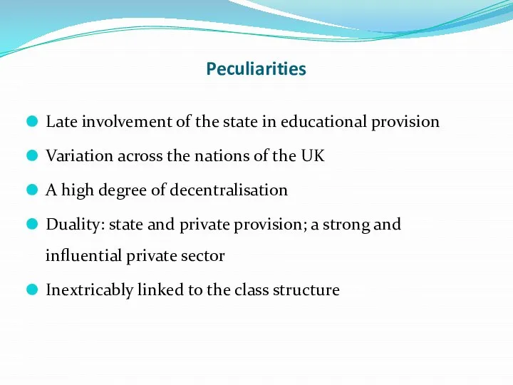 Peculiarities Late involvement of the state in educational provision Variation across the