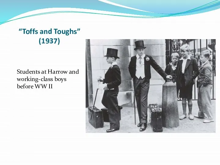 “Toffs and Toughs” (1937) Students at Harrow and working-class boys before WW II