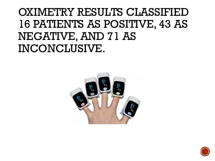 OXIMETRY RESULTS CLASSIFIED 16 PATIENTS AS POSITIVE, 43 AS NEGATIVE, AND 71 AS INCONCLUSIVE.