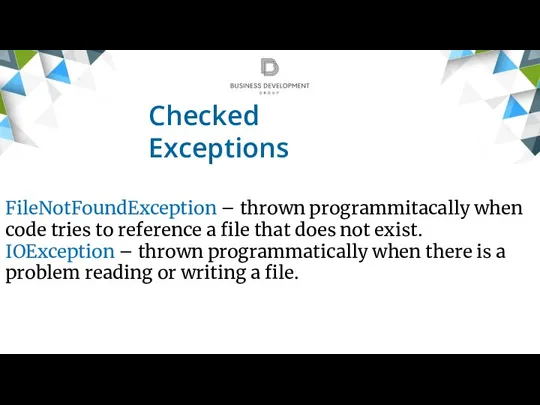 Checked Exceptions FileNotFoundException – thrown programmitacally when code tries to reference a