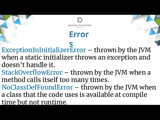 Errors ExceptionInInitializerError – thrown by the JVM when a static initializer throws