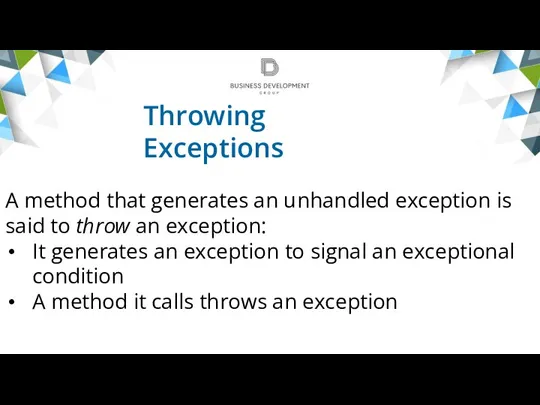 Throwing Exceptions A method that generates an unhandled exception is said to