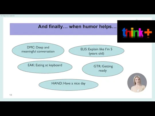 And finally… when humor helps… DMC: Deep and meaningful conversation ELI5: Explain