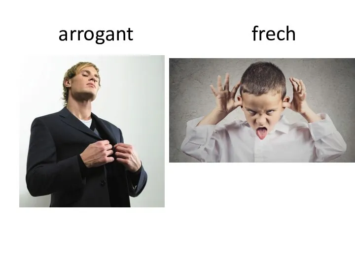 arrogant frech