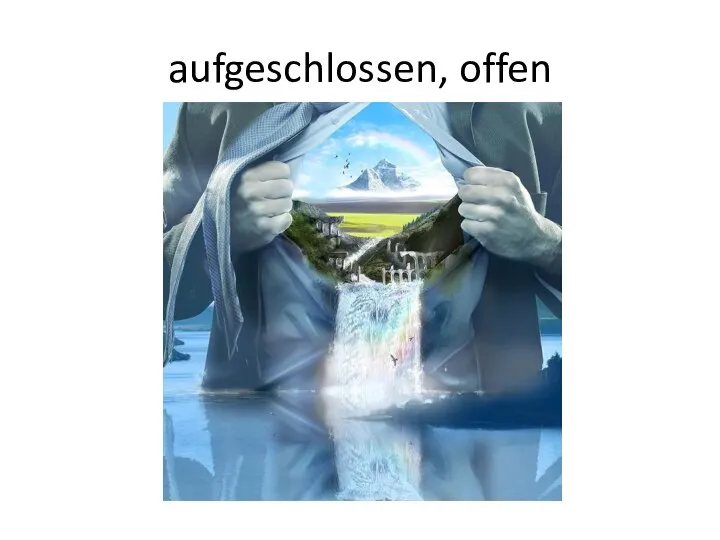 aufgeschlossen, offen