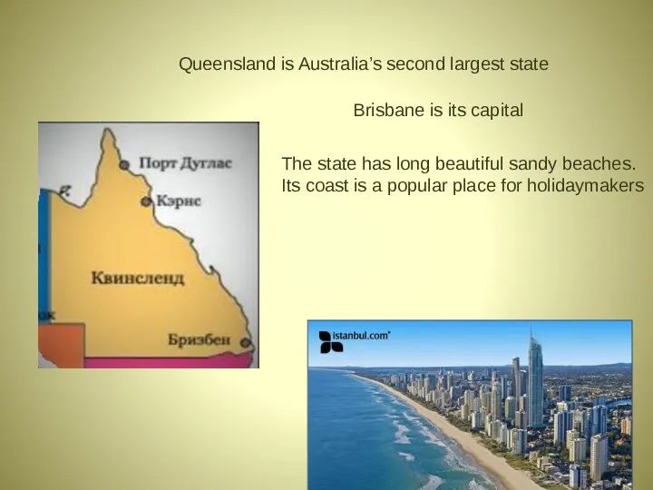 Queensland is Australia’s second largest state Brisbane is its capital The state