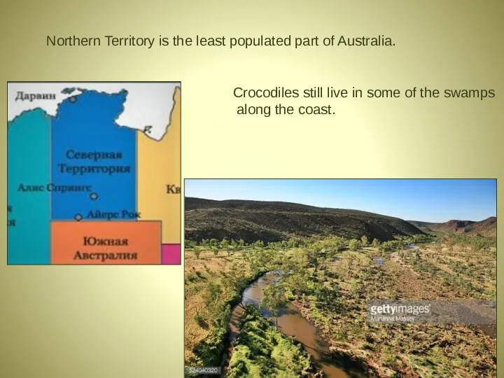 Northern Territory is the least populated part of Australia. Crocodiles still live