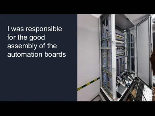 I was responsible for the good assembly of the automation boards