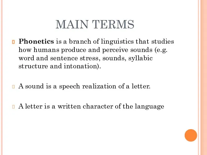 MAIN TERMS Phonetics is a branch of linguistics that studies how humans