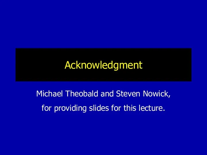 Acknowledgment Michael Theobald and Steven Nowick, for providing slides for this lecture.