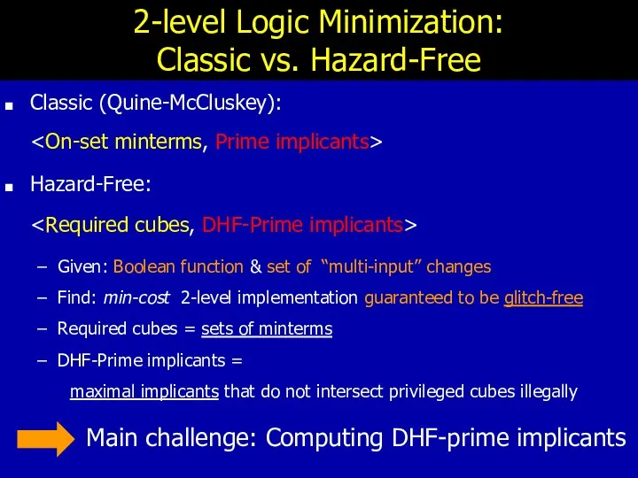 2-level Logic Minimization: Classic vs. Hazard-Free Classic (Quine-McCluskey): Hazard-Free: Given: Boolean function