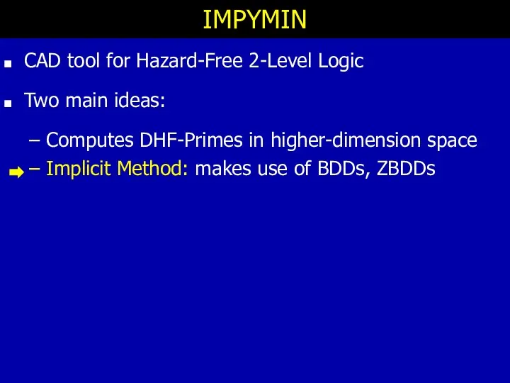 IMPYMIN CAD tool for Hazard-Free 2-Level Logic Two main ideas: Computes DHF-Primes