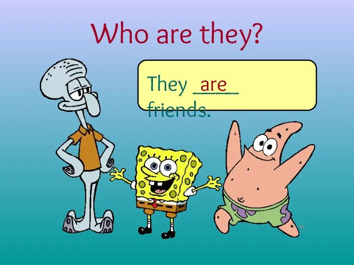 Who are they? They ____ friends. are