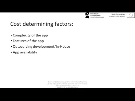 Cost determining factors: Complexity of the app Features of the app Outsourcing