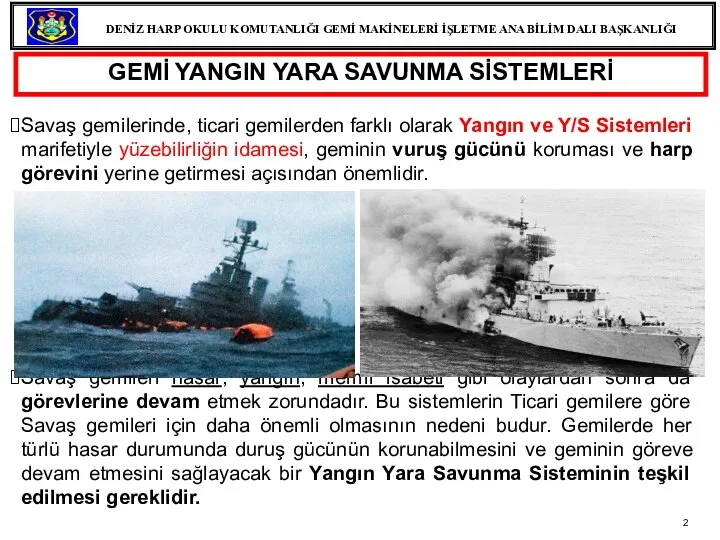 GEMİ YANGIN YARA SAVUNMA SİSTEMLERİ Savaş gemilerinde, ticari gemilerden farklı olarak Yangın