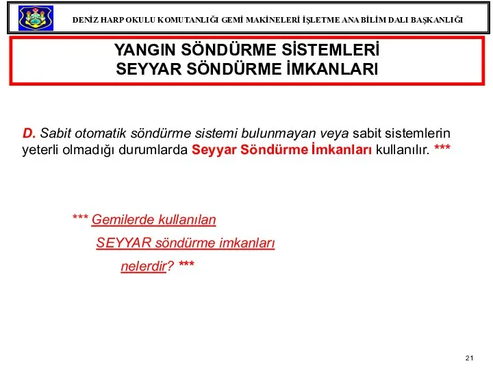 YANGIN SÖNDÜRME SİSTEMLERİ SEYYAR SÖNDÜRME İMKANLARI D. Sabit otomatik söndürme sistemi bulunmayan