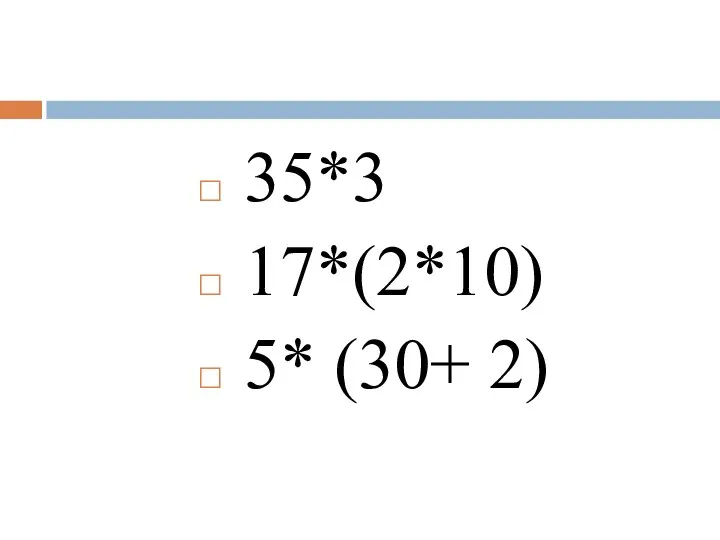 35*3 17*(2*10) 5* (30+ 2)