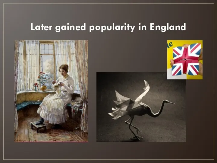 Later gained popularity in England