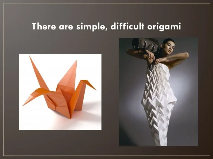 There are simple, difficult origami