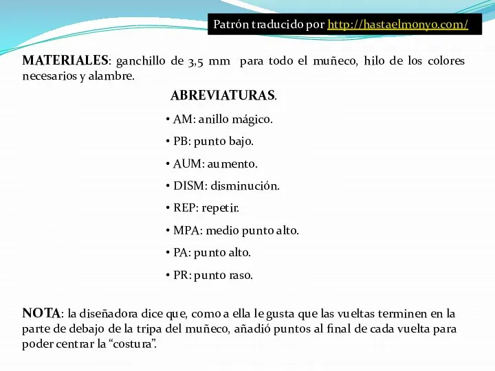 Patrón traducido por http://hastaelmonyo.com/ MATERIALES: ganchillo de 3,5 mm para todo el