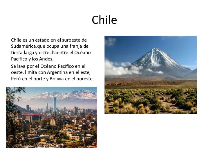 Chile Chile es un estado en el suroeste de Sudamérica,que ocupa una
