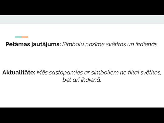 Petāmas jautājums: Simbolu nozīme svētkos un ikdienās. Aktualitāte: Mēs sastopamies ar simboliem