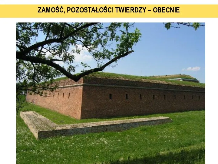 ZAMOŚĆ, POZOSTAŁOŚCI TWIERDZY – OBECNIE