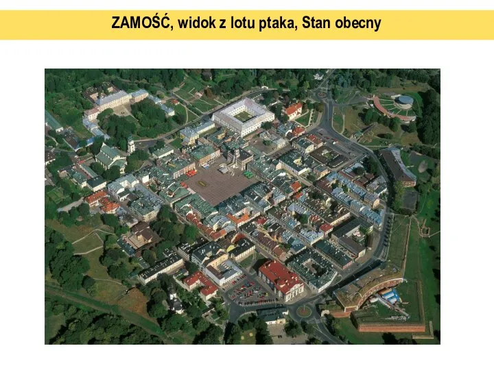 ZAMOŚĆ, widok z lotu ptaka, Stan obecny