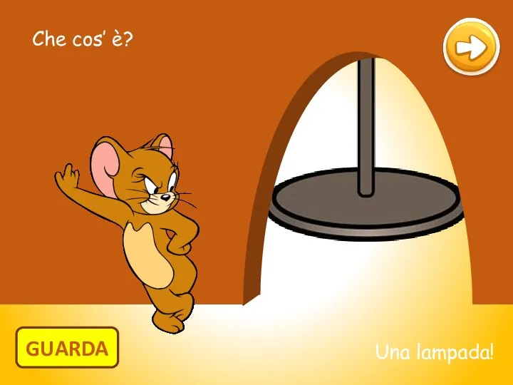 Che cos’ è? GUARDA Una lampada!