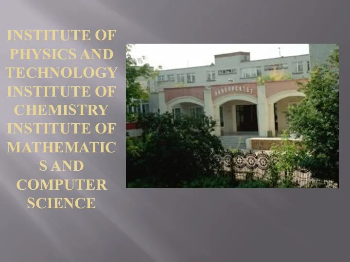 INSTITUTE OF PHYSICS AND TECHNOLOGY INSTITUTE OF CHEMISTRY INSTITUTE OF MATHEMATICS AND COMPUTER SCIENCE
